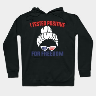 I Tested Positive For Freedom funny sarcastic freedom quote Hoodie